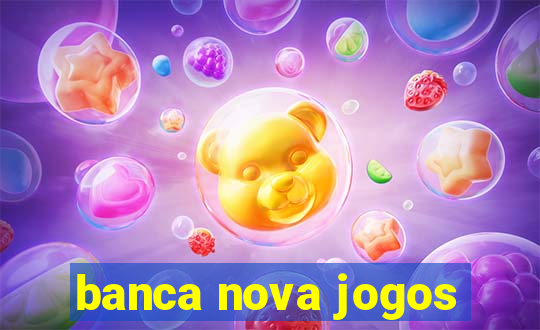 banca nova jogos